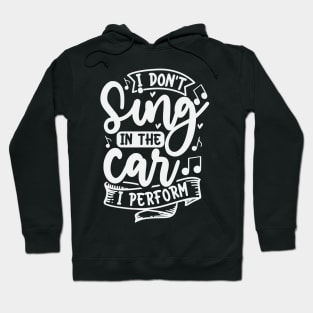 I Dont Sing In The Car I Perform Hoodie